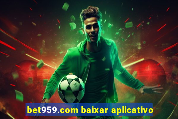 bet959.com baixar aplicativo